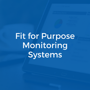 Fit for Purpose Monitoring Systems